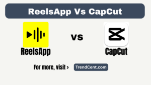 Best App to Make Reels - ReelsApp vs CapCut
