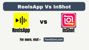 Best App to Make Reels - ReelsApp vs InShot